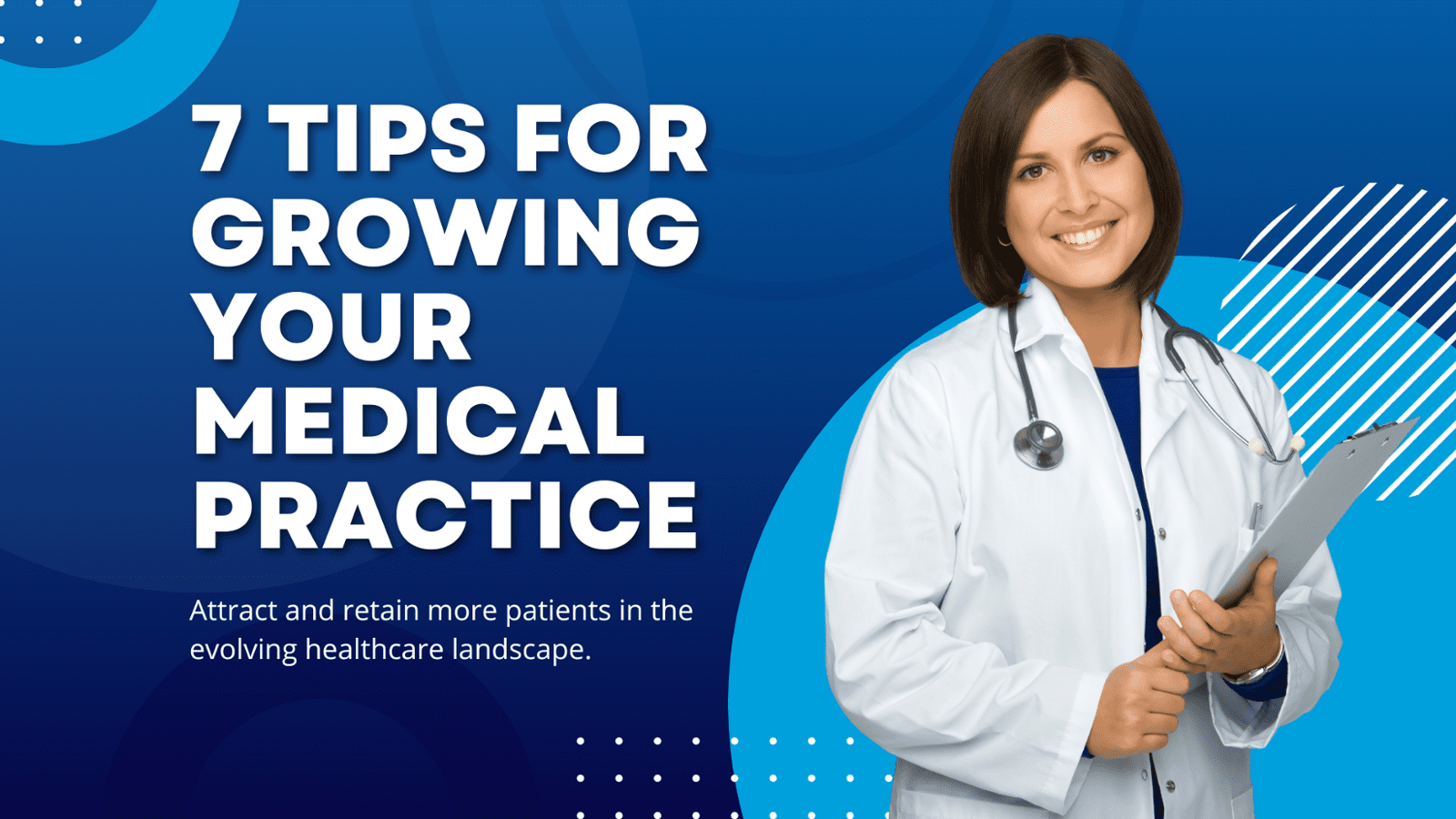 7 Tips for Growing Your Medical Practice   Attract and retain more patients in the evolving healthcare landscape.